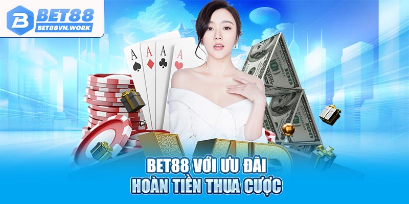 Bet88 với ưu đãi hoàn tiền thua cược