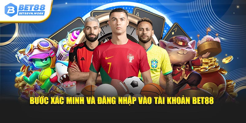 Bước xác minh và đăng nhập vào tài khoản Bet88