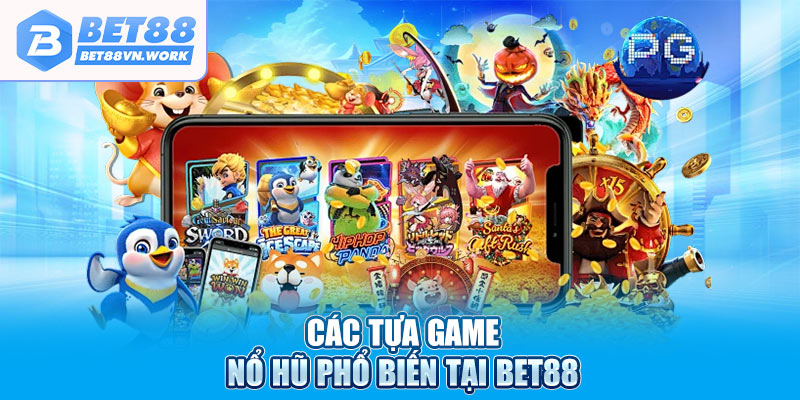 Các tựa game nổ hũ phổ biến tại Bet88