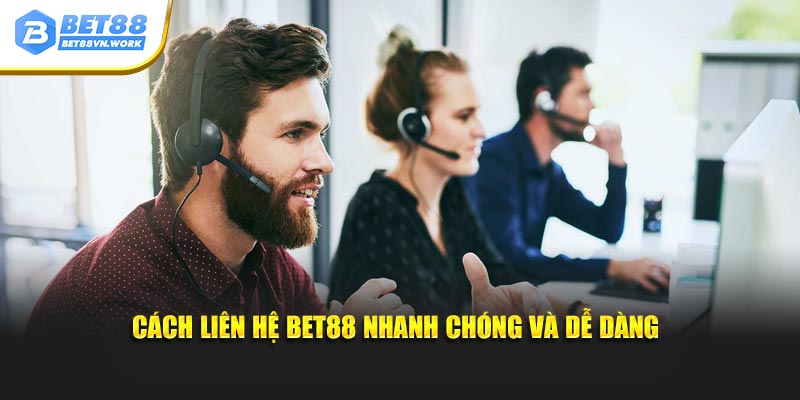 Cách liên hệ Bet88 nhanh chóng và dễ dàng