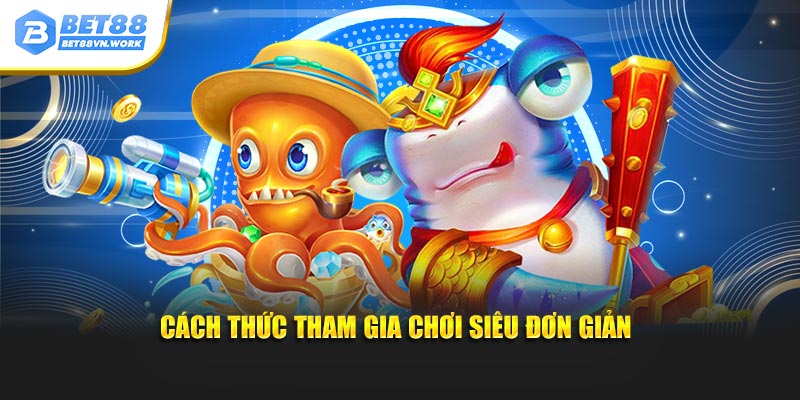 Cách thức tham gia chơi siêu đơn giản