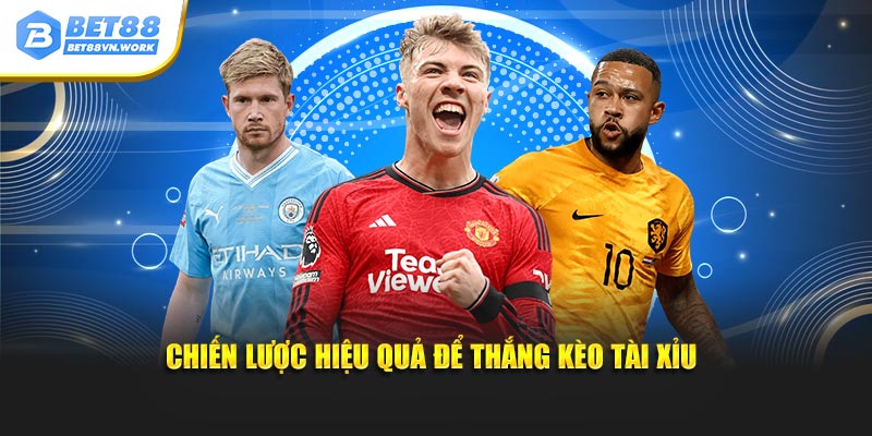 Chiến lược hiệu quả để thắng kèo tài xỉu