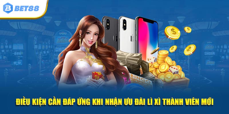 Điều kiện cần đáp ứng khi nhận ưu đãi lì xì thành viên mới