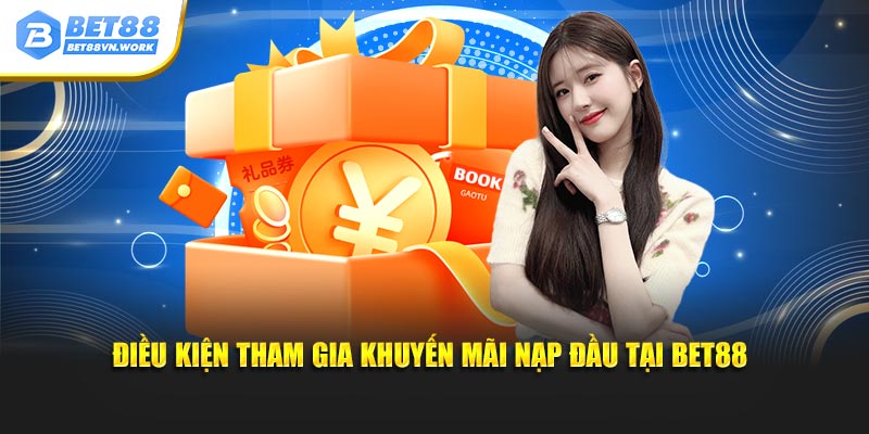 Điều kiện tham gia khuyến mãi nạp đầu tại BET88