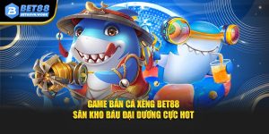 Game bắn cá xèng bet88 săn kho báu đại dương cực hot