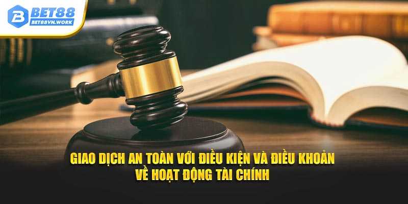 Giao dịch an toàn với điều kiện và điều khoản về hoạt động tài chính