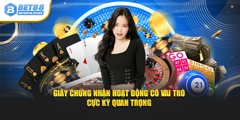Giấy chứng nhận hoạt động có vai trò cực kỳ quan trọng