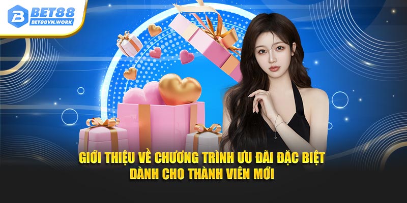 Giới thiệu về ưu đãi BET88 đặc biệt dành cho thành viên mới