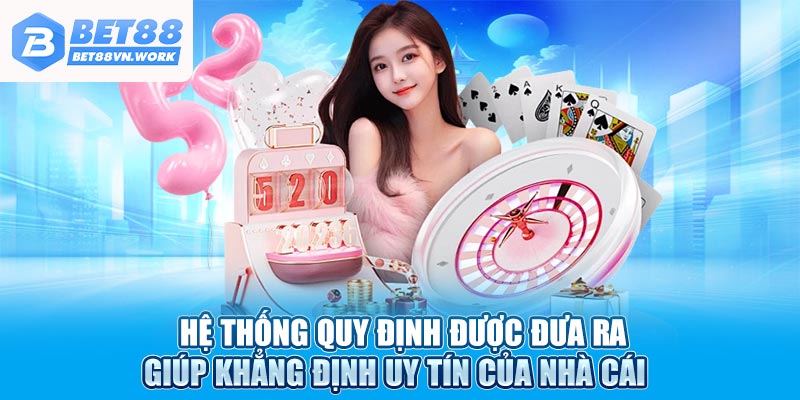 Hệ thống quy định được đưa ra giúp khẳng định uy tín của nhà cái 