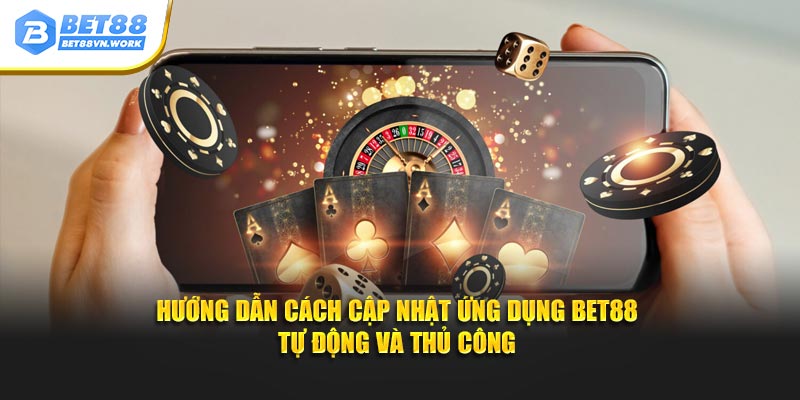 Hướng dẫn cách cập nhật ứng dụng Bet88 tự động và thủ công