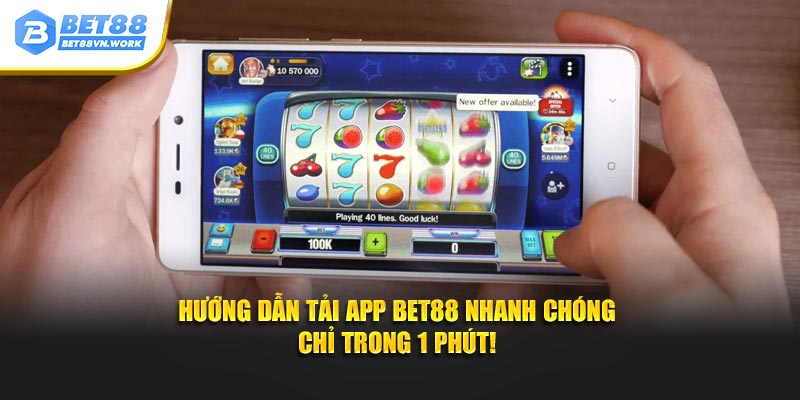 Hướng dẫn tải app bet88 nhanh chóng chỉ trong 1 phút