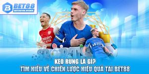 Kèo rung là gì tìm hiểu về chiến lược hiệu quả tại bet88