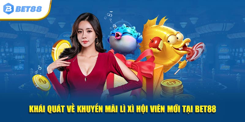 Khái quát về khuyến mãi lì xì hội viên mới tại Bet88