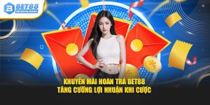 Khuyến mãi hoàn trả bet88 tăng cường lợi nhuận khi cược