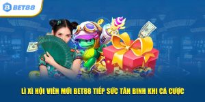 Lì xì hội viên mới bet88 tiếp sức tân binh khi cá cược