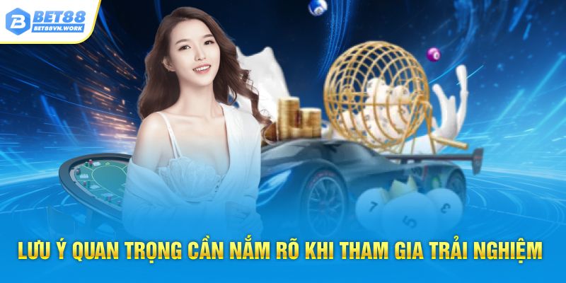 Lưu ý quan trọng cần nắm rõ khi tham gia trải nghiệm