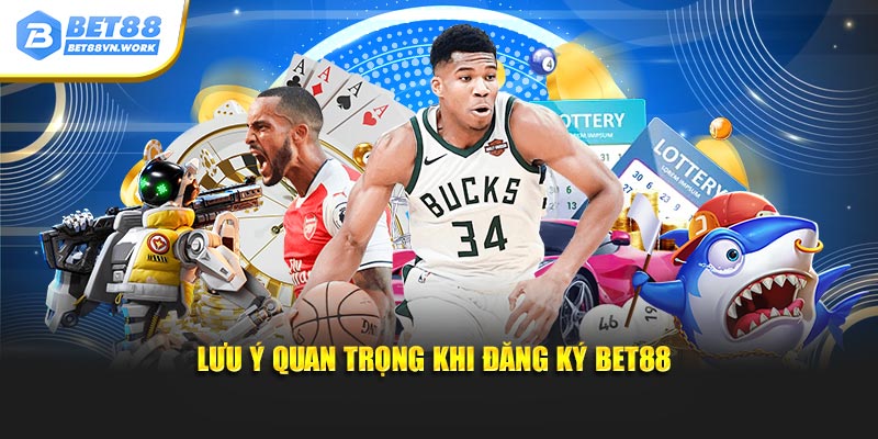 Lưu ý quan trọng khi đăng ký bet88