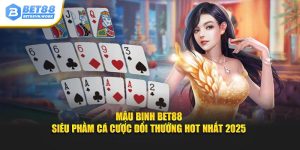 Mậu binh bet88 siêu phẩm cá cược đổi thưởng hot nhất 2025