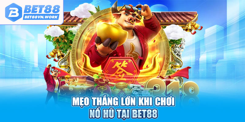 Mẹo thắng lớn khi chơi nổ hũ tại Bet88