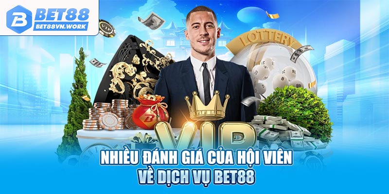 Nhiều đánh giá của hội viên về dịch vụ Bet88