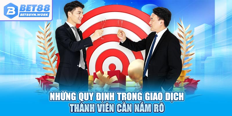 Những quy định trong giao dịch thành viên cần nắm rõ