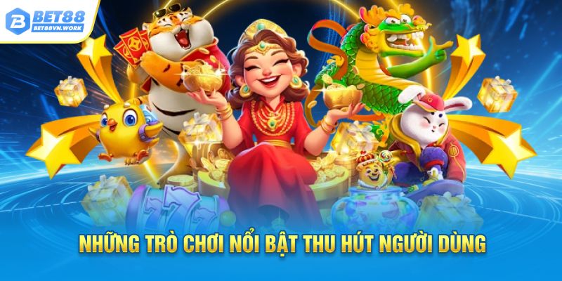 Những trò chơi nổi bật thu hút người dùng