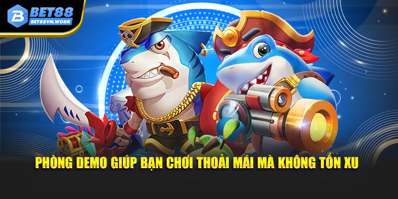 Phòng demo giúp bạn chơi thoải mái mà không tốn xu