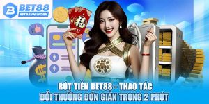 Rút tiền bet88 thao tác đổi thưởng đơn giản trong 2 phút