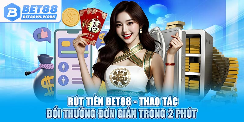 Rút tiền bet88 thao tác đổi thưởng đơn giản trong 2 phút