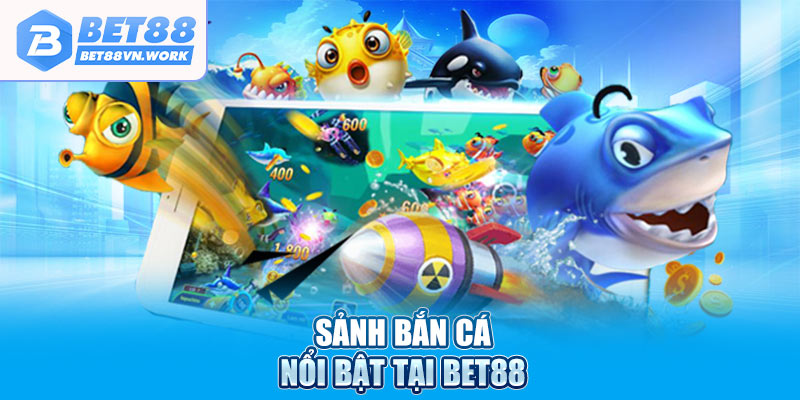 Sảnh bắn cá nổi bật tại Bet88