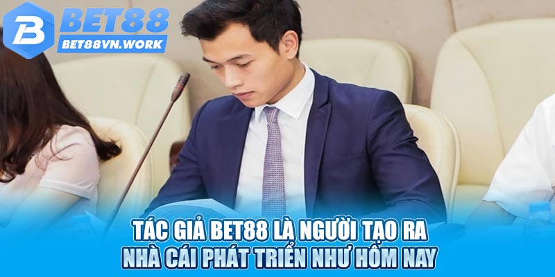 Tác giả Bet88 là người tạo ra nhà cái phát triển như hôm nay
