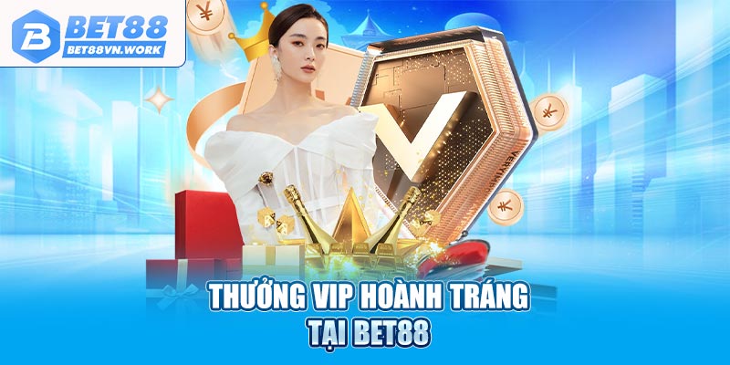 Thưởng VIP hoành tráng tại Bet88