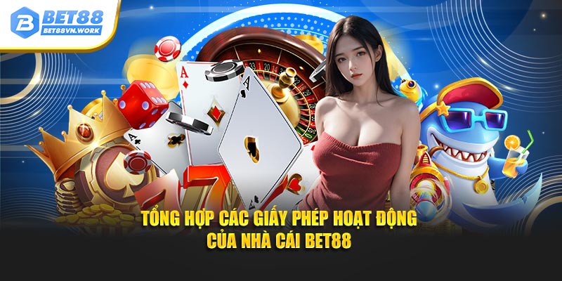 Tổng hợp các giấy phép hoạt động của nhà cái bet88