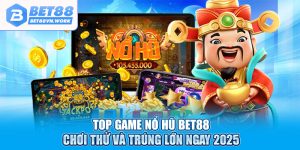 Top game nổ hũ bet88 chơi thử và trúng lớn ngay 2025