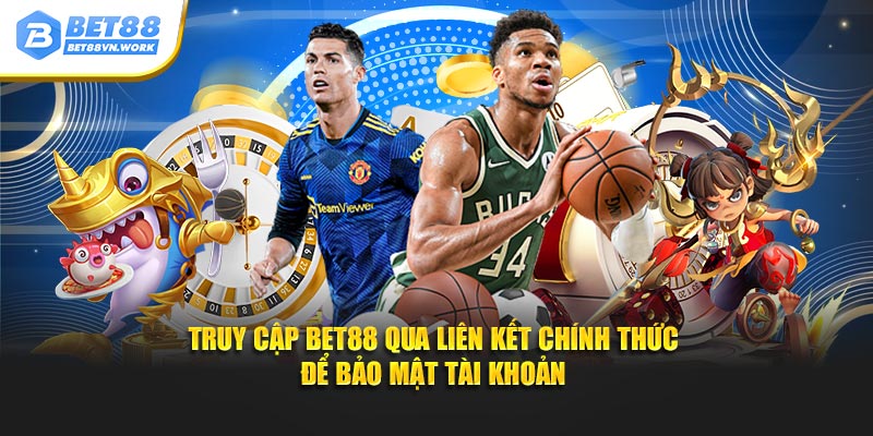 Truy cập Bet88 qua liên kết chính thức để bảo mật tài khoản