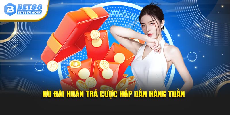 Ưu đãi hoàn trả cược hấp dẫn hàng tuần