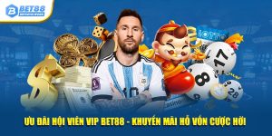 Ưu đãi hội viên vip bet88 khuyến mãi hỗ trợ vốn cược hời